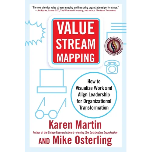 Value Stream Mapping: How to Visualize Work and Align Leadership for Organizational Transformation - Paperback