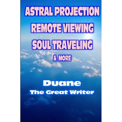 Astral Projection Remote Viewing Soul Traveling & More - Paperback