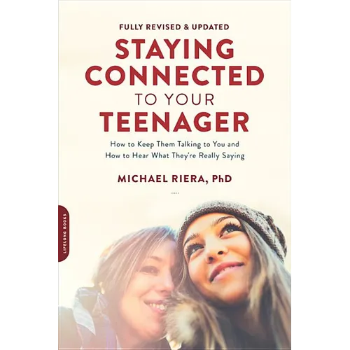 Staying Connected to Your Teenager, Revised Edition: How to Keep Them Talking to You and How to Hear What They're Really Saying - Paperback