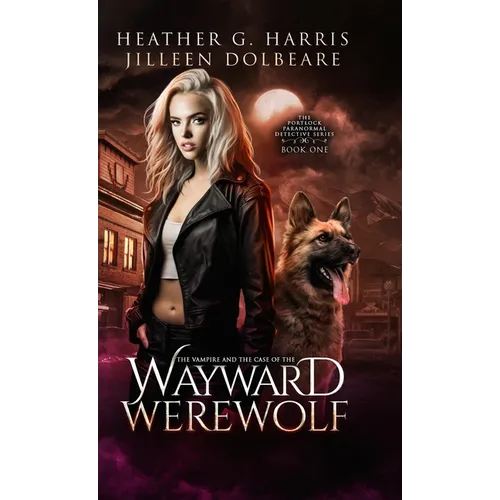 The Vampire and the Case of the Wayward Werewolf: An Urban Fantasy Novel - Hardcover