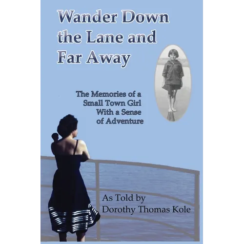 Wander Down the Lane and Far Away: The Memories of a Small Town Girl with a Sense of Adventure - Paperback