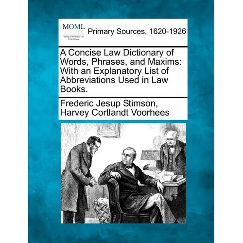 A Concise Law Dictionary of Words, Phrases, and Maxims: With an Explanatory List of Abbreviations Used in Law Books. - Paperback