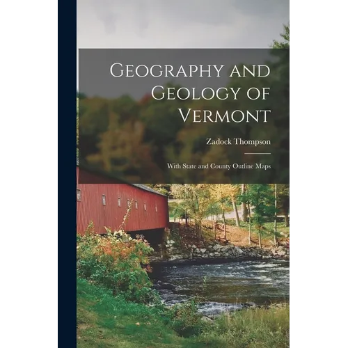 Geography and Geology of Vermont: With State and County Outline Maps - Paperback