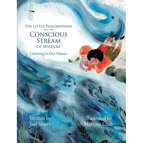 The Little Philosophers and the Conscious Stream of Wisdom: Listening to Our Nature - Hardcover