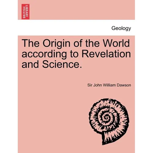 The Origin of the World According to Revelation and Science. - Paperback