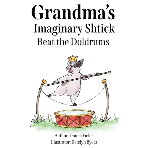 Grandma's Imaginary Shtick Beat the Doldrums - Hardcover