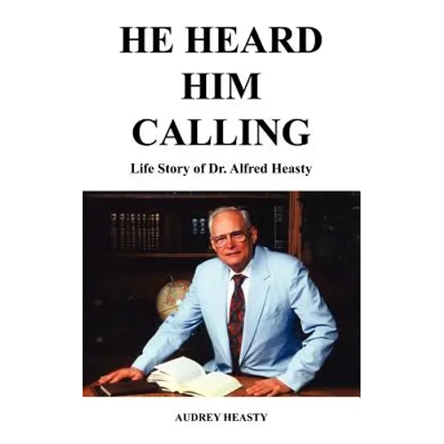 He Heard Him Calling: Life Story of Dr. Alfred Heasty - Paperback