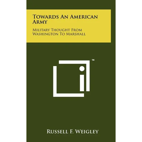 Towards an American Army: Military Thought from Washington to Marshall - Hardcover