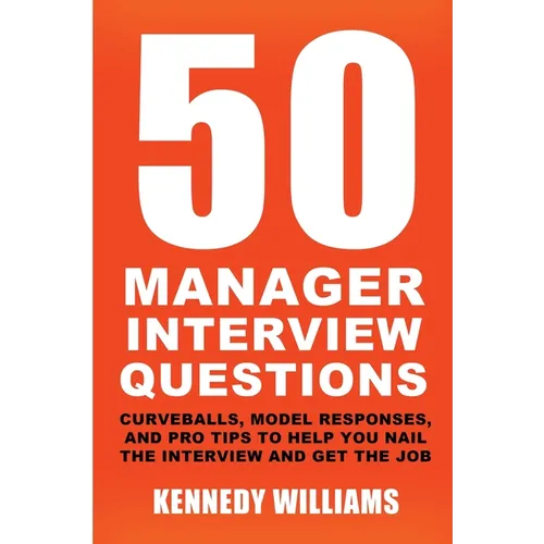 50 Manager Interview Questions: Curveballs, Model Responses, and Pro Tips to Help You Nail the Interview and Get the Job - Paperback