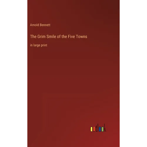 The Grim Smile of the Five Towns: in large print - Hardcover