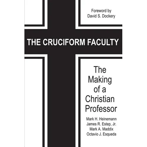 The Cruciform Faculty: The Making of a Christian Professor - Paperback