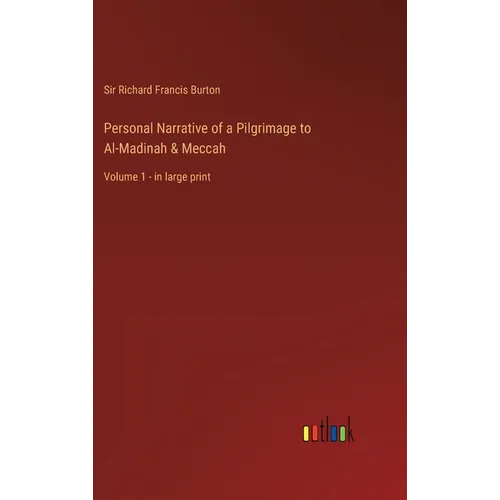 Personal Narrative of a Pilgrimage to Al-Madinah & Meccah: Volume 1 - in large print - Hardcover