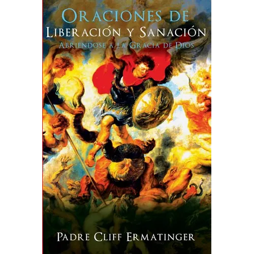 Oraciones de Liberacion y Sanacion: Abriendose a la Accion de la Gracia - Paperback
