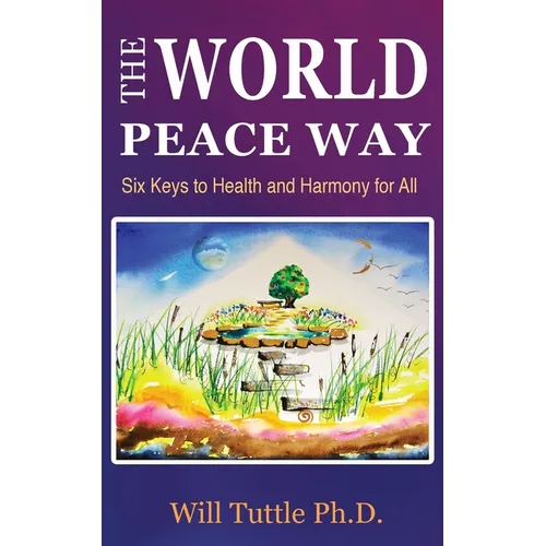 The World Peace Way: Six Keys to Health and Harmony for All - Paperback