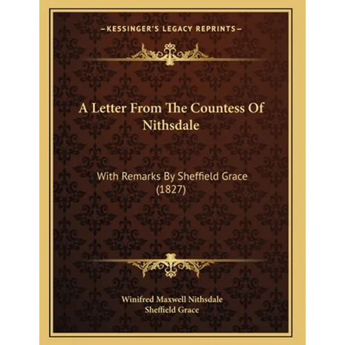A Letter From The Countess Of Nithsdale: With Remarks By Sheffield Grace (1827) - Paperback