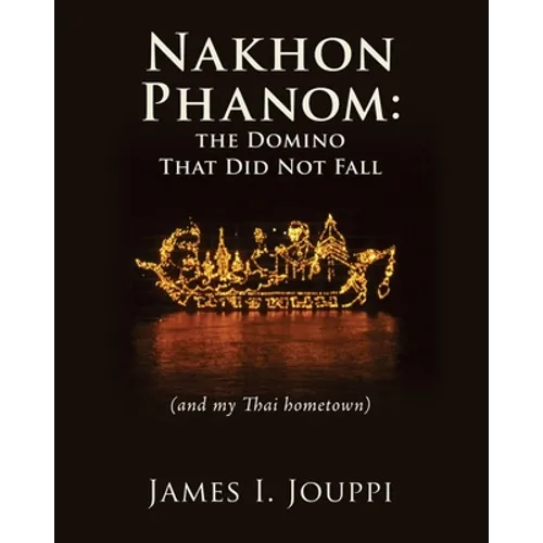 Nakhon Phanom: the Domino That Did Not Fall: (and my Thai hometown) - Paperback