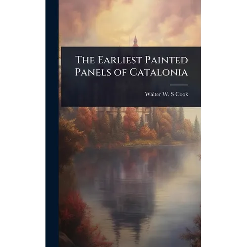 The Earliest Painted Panels of Catalonia - Hardcover
