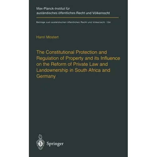 The Constitutional Protection and Regulation of Property and Its Influence on the Reform of Private Law and Landownership in South Africa and Germany: - Hardcover