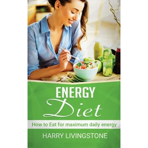 Energy Diet: How To Eat For Maximum Daily Energy (Tips For More Energy) - Hardcover