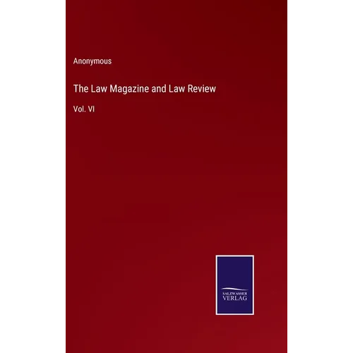 The Law Magazine and Law Review: Vol. VI - Hardcover