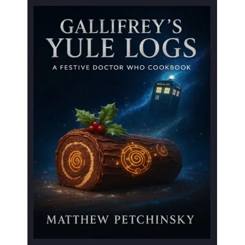 Gallifrey's Yule Logs: A Festive Doctor Who Cookbook - Paperback