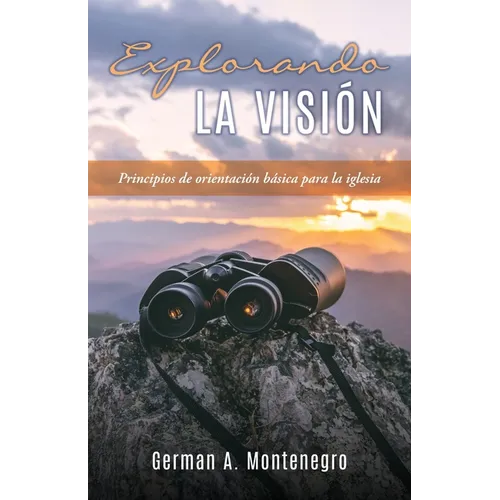 Explorando La Visión: Principios de orientación básica para la iglesia - Paperback