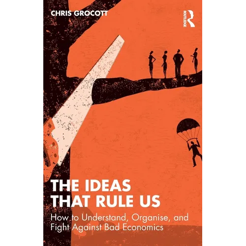 The Ideas That Rule Us: How to Understand, Organise and Fight Against Bad Economics - Paperback