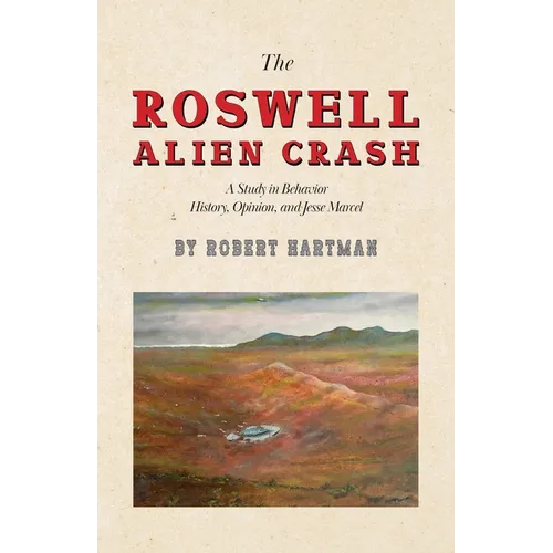 The Roswell Alien Crash: A Study in Behavior History, Opinion, and Jesse Marcel - Paperback