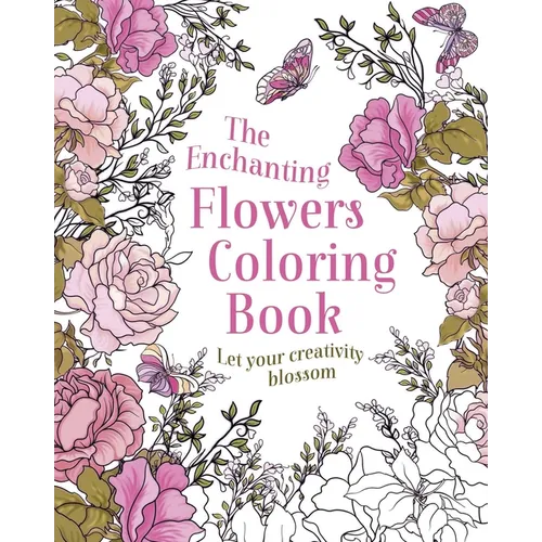 The Enchanting Flowers Coloring Book: Let Your Creativity Blossom - Paperback