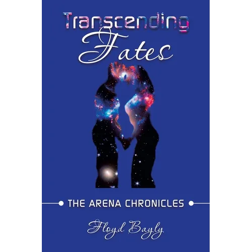 Transcending Fates: The Arena Chronicles - Paperback