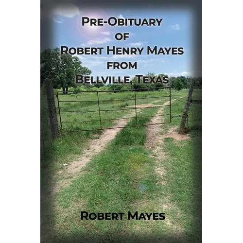 Pre-obituary of Robert Henry Mayes from Bellville, Texas - Paperback