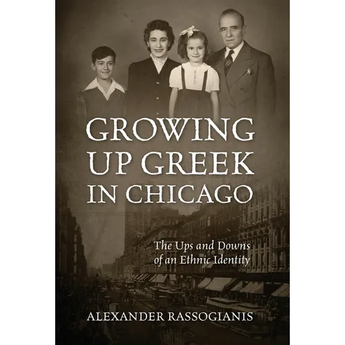 Growing Up Greek in Chicago: The Ups and Down of an Ethnic Identity - Hardcover