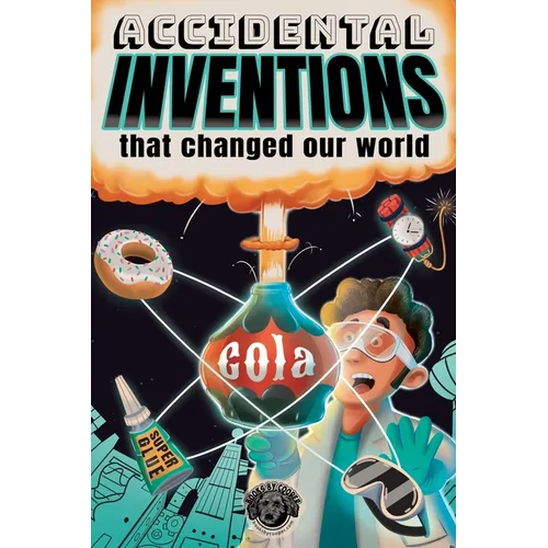 Accidental Inventions That Changed Our World: 50 True Stories of Mistakes That Actually Worked and Their Origins - Paperback