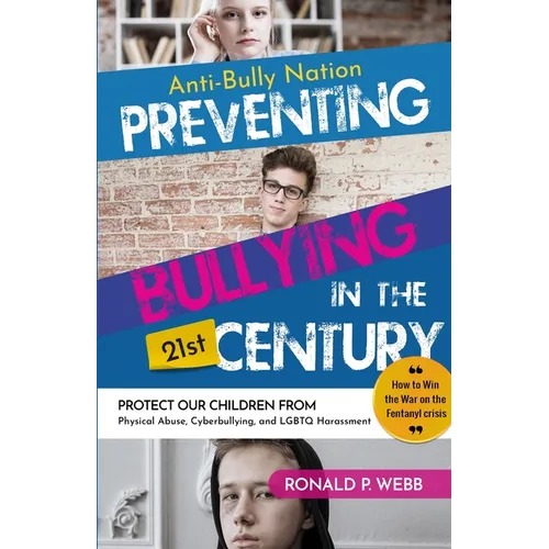 Anti-Bully Nation - Preventing Bullying in the 21st Century: Protect Our Children from Physical & Drug Abuse, Cyberbullying, and LGBTQ Harassment - Paperback