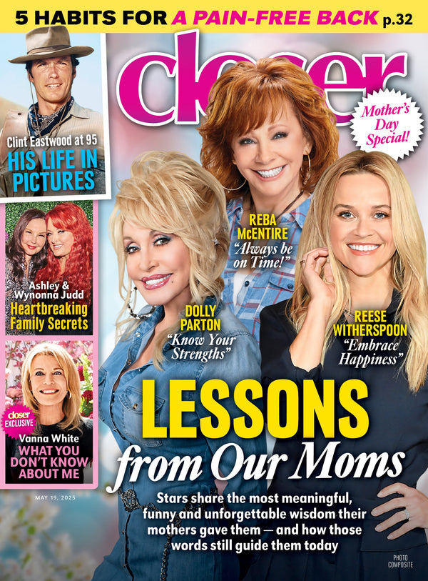 Closer - 05.19.25: Mother’s Day Special, Inspiration From Dolly Parton, Reba McEntire & Reese Witherspoon, Heartfelt Tributes From Clint Eastwood, Ashley & Wynonna, Tips For A Pain-Free Back & More!
