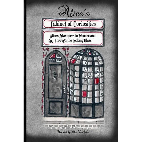Alice's Cabinet of Curiosities: "Alice's Adventures in Wonderland" and "Through the Looking Glass, and What Alice found there" - Paperback