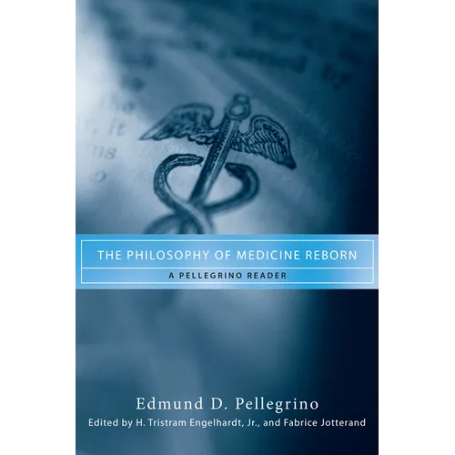 The Philosophy of Medicine Reborn: A Pellegrino Reader - Paperback