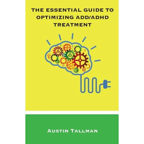 The Essential Guide to Optimizing ADD/ADHD Treatment - Paperback