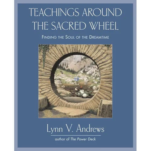Teachings Around the Sacred Wheel: Finding the Soul of the Dreamtime - Paperback