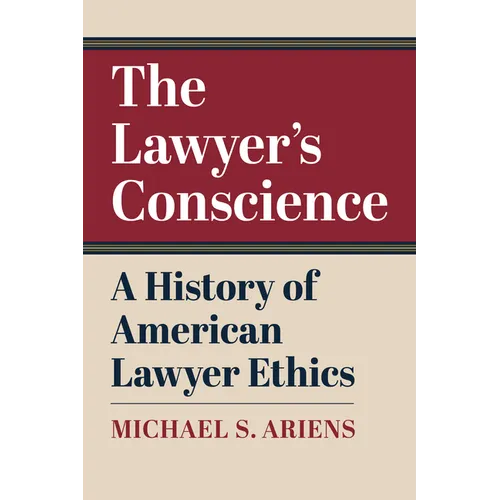The Lawyer's Conscience: A History of American Lawyer Ethics - Hardcover