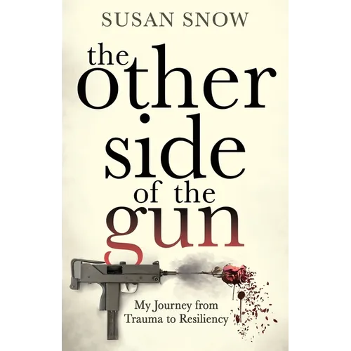 The Other Side of the Gun: My Journey from Trauma to Resiliency - Paperback