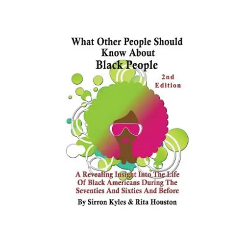 What Other People Should Know About Black People 2nd Edition: A Revealing Insight Into The Life Of Black Americans During the Sixties And Seventies An - Paperback