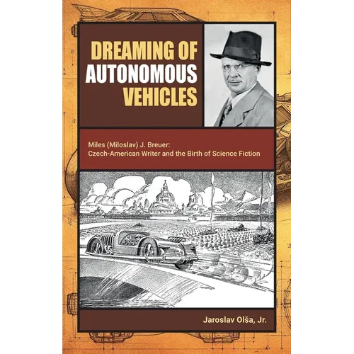 Dreaming of Autonomous Vehicles: Miloslav (Miles) J. Breuer: Czech-American Writer and the Birth of Science Fiction - Paperback