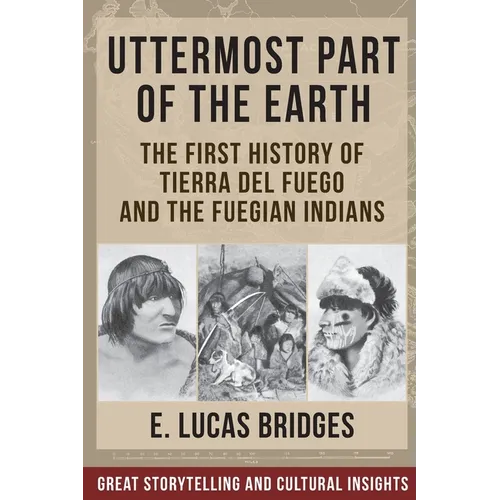 Uttermost Part of the Earth: Indians of Tierra Del Fuego - Paperback