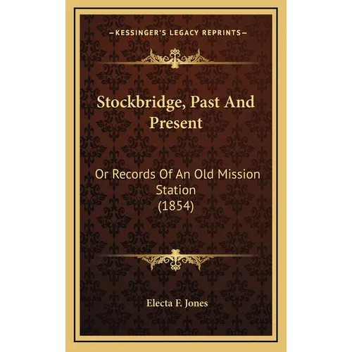Stockbridge, Past And Present: Or Records Of An Old Mission Station (1854) - Hardcover