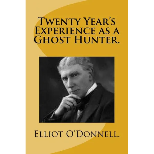 Twenty Year's Experience as a Ghost Hunter. - Paperback