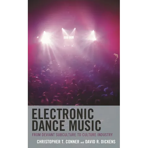 Electronic Dance Music: From Deviant Subculture to Culture Industry - Hardcover