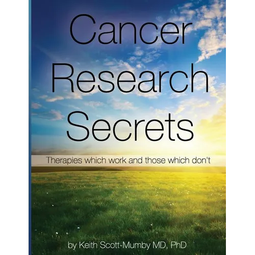 Cancer Research Secrets: Therapies Which Work and Those Which Don't - Paperback