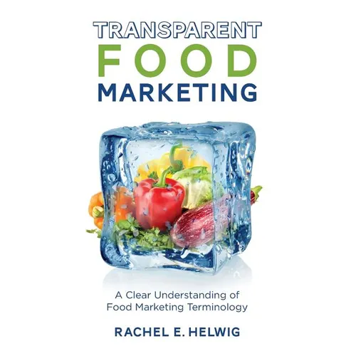 Transparent Food Marketing: A Clear Understanding of Food Marketing Terminology - Paperback