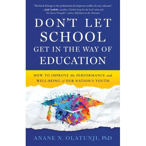 Don't Let School Get in the Way of Education: How to Improve the Performance and Well-Being of Our Nation's Youth - Paperback